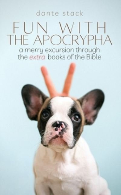 Cover for Dante Stack · Fun with the Apocrypha : A merry excursion through the &quot;extra&quot; books of the Bible (Pocketbok) (2018)