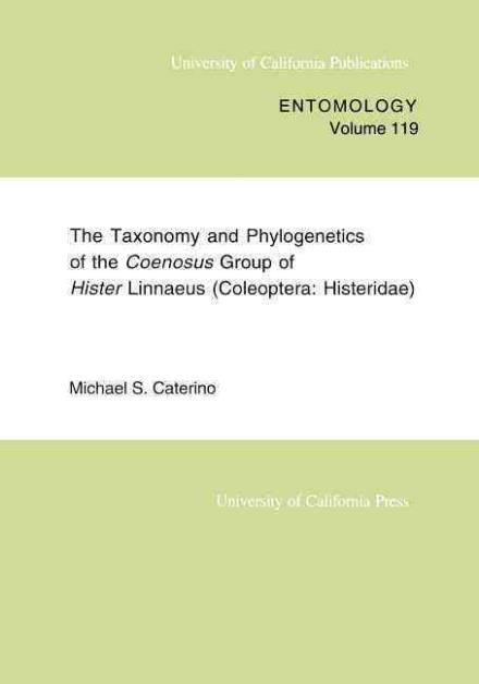 Cover for Michael S. Caterino · The Taxonomy and Phylogenetics of the Coenosus Group of Hister Linnaeus: (Coleoptera: Histeridae) - UC Publications in Entomology (Paperback Book) (1999)