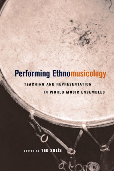 Cover for Ted Solis · Performing Ethnomusicology: Teaching and Representation in World Music Ensembles (Paperback Book) (2004)