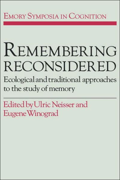 Remembering Reconsidered: Ecological and Traditional Approaches to the Study of Memory - Emory Symposia in Cognition - Ulric Neisser - Livros - Cambridge University Press - 9780521330312 - 24 de junho de 1988