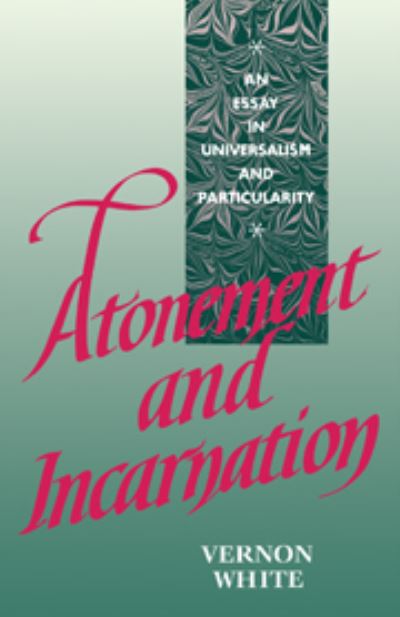 Cover for Vernon White · Atonement and Incarnation: An Essay in Universalism and Particularity (Hardcover Book) (1991)