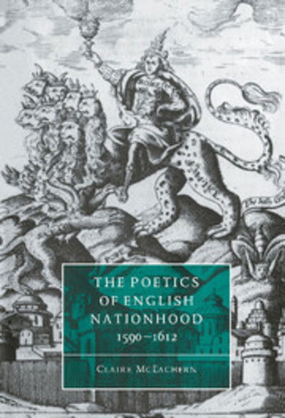 Cover for McEachern, Claire (University of California, Los Angeles) · The Poetics of English Nationhood, 1590–1612 - Cambridge Studies in Renaissance Literature and Culture (Hardcover Book) (1996)