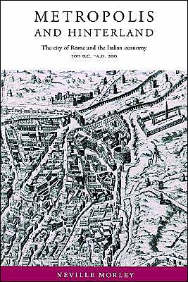 Cover for Morley, Neville (University of Bristol) · Metropolis and Hinterland: The City of Rome and the Italian Economy, 200 BC–AD 200 (Paperback Book) (2002)