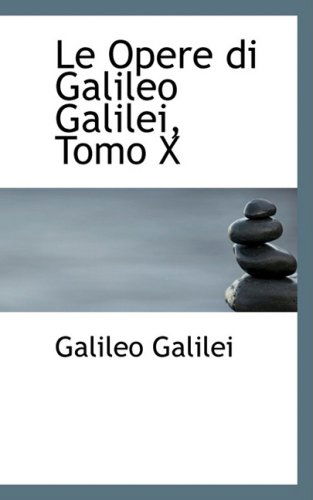 Cover for Galileo Galilei · Le Opere Di Galileo Galilei, Tomo X (Paperback Book) [Italian edition] (2008)