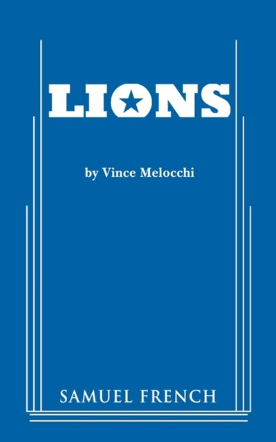 Lions - Vince Melocchi - Books - Samuel French Inc - 9780573696312 - April 13, 2009