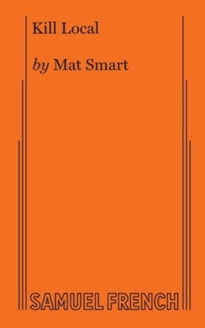 Kill Local - Mat Smart - Livros - Samuel French, Inc. - 9780573708312 - 1 de outubro de 2019