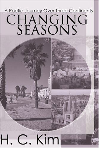 Changing Seasons: a Poetic Journey over Three Continents - Heerak Christian Kim - Books - iUniverse - 9780595166312 - December 1, 2000