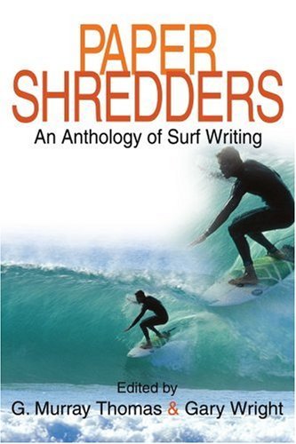 G. Murray Thomas · Paper Shredders: an Anthology of Surf Writing (Taschenbuch) (2005)