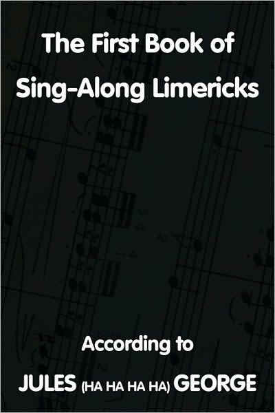 Cover for George Jules George · The First Book of Sing-a-long Limericks (Paperback Book) (2010)