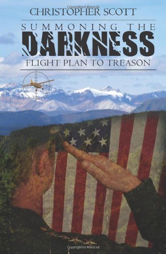 Summoning the Darkness: Flight Plan to Treason - Christopher Scott - Kirjat - CreateSpace Independent Publishing Platf - 9780615352312 - lauantai 24. huhtikuuta 2010