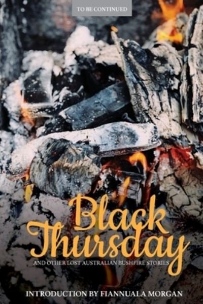 Black Thursday and Other Lost Australian Bushfire Stories - Fiannuala Morgan - Livres - Obiter Publishing - 9780645106312 - 1 décembre 2021