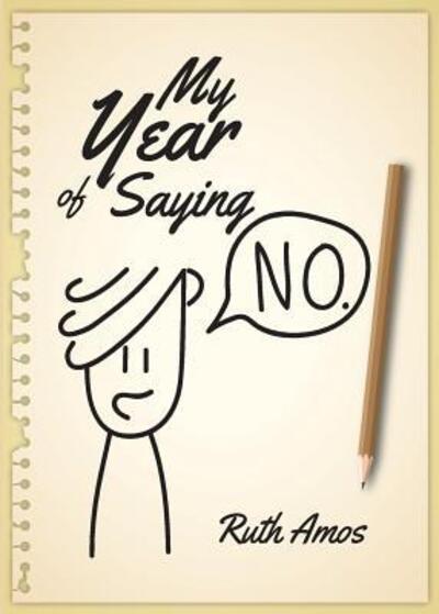 Cover for Ruth Amos · My Year of Saying No Lessons I learned about saying No, saying Yes, and bringing some balance to my life. (Paperback Bog) (2018)