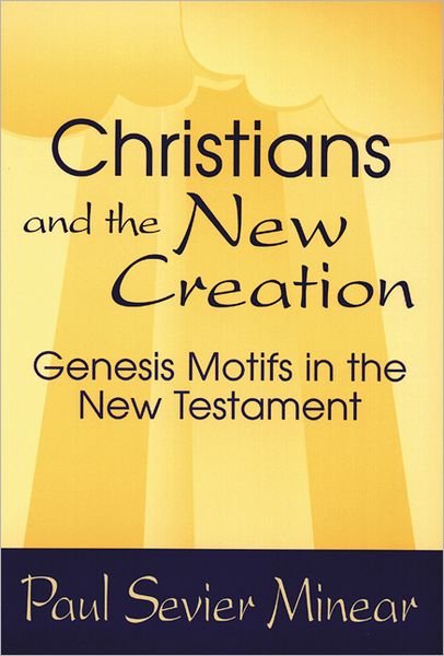 Cover for Paul Sevier Minear · Christians and the New Creation: Genesis Motifs in the New Testament (Paperback Book) [1st edition] (1994)