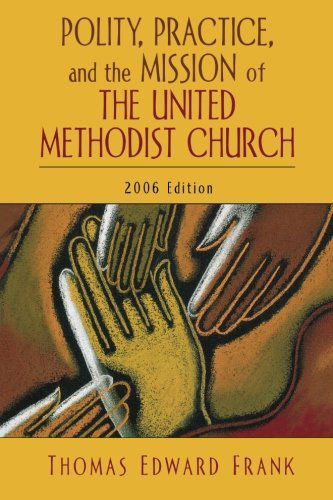 Cover for Thomas E. Frank · Polity, Practice, and the Mission of the United Methodist Church: 2006 Edition (Paperback Book) [Revised edition] (2006)