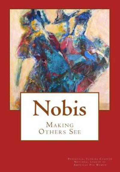 Cover for Pensacola Chapter National League American Pen Women · Nobis Making Others See (Paperback Book) (2015)