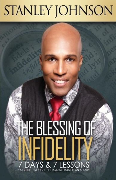 Cover for Stanley Johnson · The Blessing Of Infidelity : 7 Days &amp; 7 Lessons : A Guide Through The Darkest Days Of An Affair (Paperback Book) (2016)