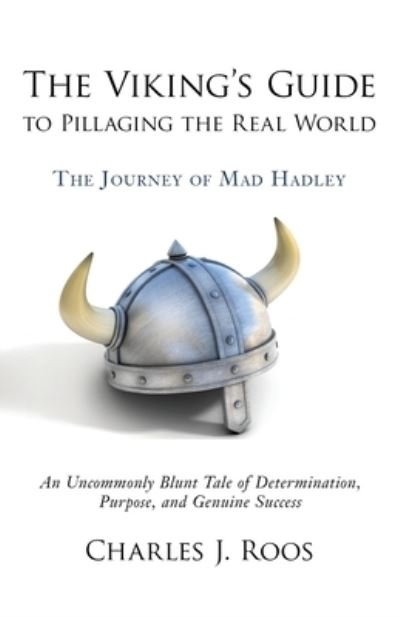 Charles J Roos · The Viking's Guide To Pillaging the Real World - The Journey of Mad Hadley (Taschenbuch) (2016)