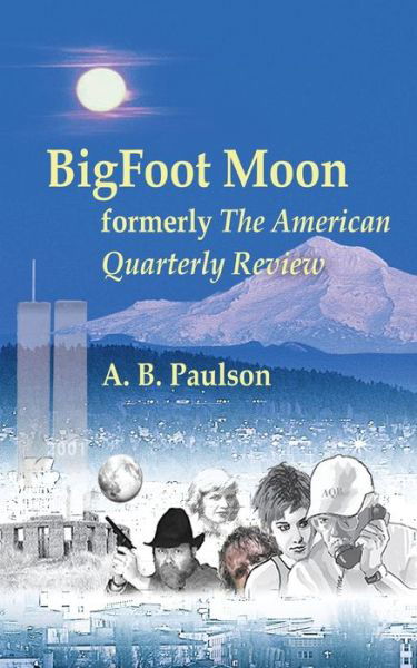 Cover for A B Paulson · BigFoot Moon : formerly The American Quarterly Review (Paperback Book) (2017)