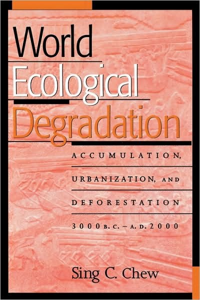 Cover for Sing C. Chew · World Ecological Degradation: Accumulation, Urbanization, and Deforestation, 3000BC-AD2000 (Paperback Book) (2001)