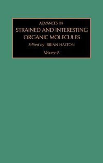 Cover for Halton, B. (School of Chemical and Physical Science, Victoria University of Wellington, Wellington, New Zealand) · Advances in Strained and Interesting Organic Molecules - Advances in Strained and Interesting Organic Molecules (Hardcover Book) (1999)