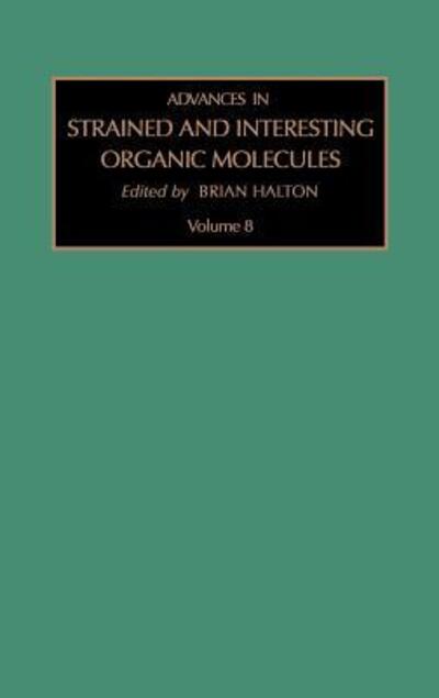 Advances in Strained and Interesting Organic Molecules - Advances in Strained and Interesting Organic Molecules - Halton, B. (School of Chemical and Physical Science, Victoria University of Wellington, Wellington, New Zealand) - Books - Elsevier Science & Technology - 9780762306312 - December 27, 1999