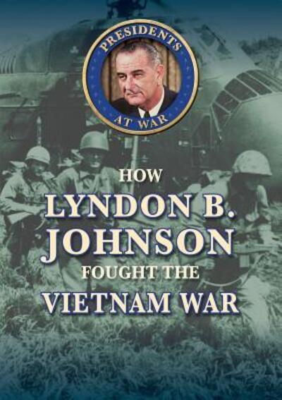 Cover for Jason Porterfield · How Lyndon B. Johnson Fought the Vietnam War (Hardcover Book) (2017)