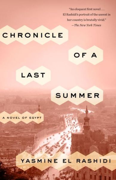 Chronicle of a Last Summer: A Novel of Egypt - Yasmine El Rashidi - Books - Random House USA Inc - 9780770437312 - June 13, 2017