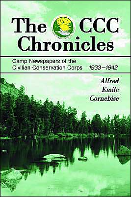 Cover for Alfred Emile Cornebise · The CCC Chronicles: Camp Newspapers of the Civilian Conservation Corps, 1933-1942 (Paperback Book) (2004)