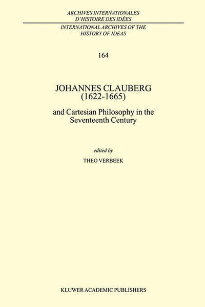 Cover for Theo Verbeek · Johannes Clauberg (1622-1665): and Cartesian Philosophy in the Seventeenth Century - International Archives of the History of Ideas / Archives Internationales d'Histoire des Idees (Hardcover Book) [1999 edition] (1999)