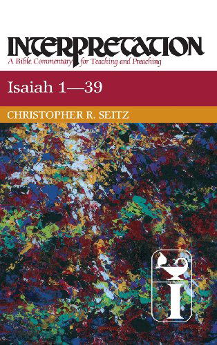 Cover for Christopher R. Seitz · Isaiah 1-39: Interpretation: a Bible Commentary for Teaching and Preaching (Interpretation: a Bible Commentary for Teaching &amp; Preaching) (Hardcover Book) (1993)