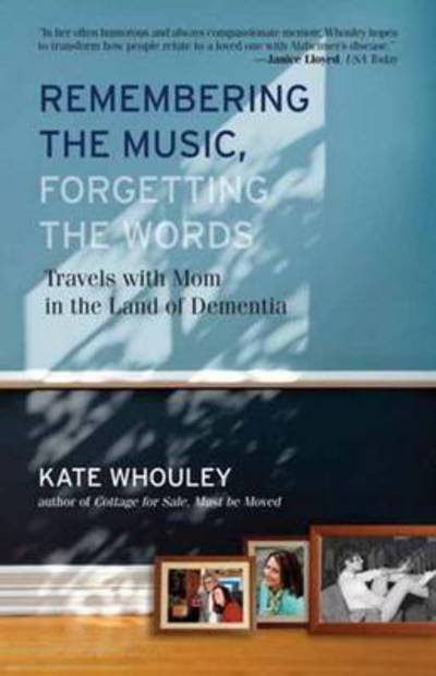 Cover for Kate Whouley · Remembering the Music, Forgetting the Words: Travels with Mom in the Land of Dementia (Pocketbok) (2012)