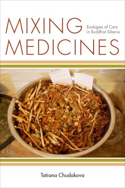 Cover for Tatiana Chudakova · Mixing Medicines: Ecologies of Care in Buddhist Siberia - Thinking from Elsewhere (Inbunden Bok) (2021)