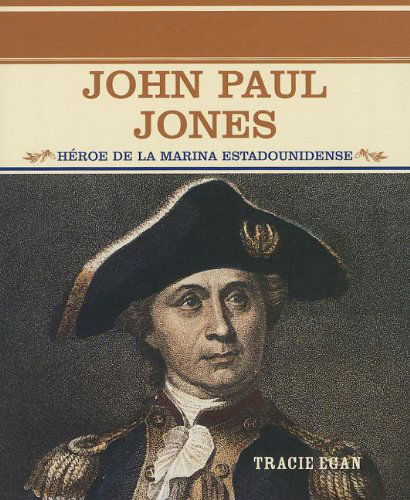 Cover for Tracie Egan · John Paul Jones: Heroe De La Marina Estadounidense (Primary Sources of Famous People in American History) (Spanish Edition) (Paperback Book) [Spanish edition] (2004)