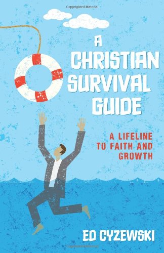 A Christian Survival Guide – A Lifeline to Faith and Growth - Ed Cyzewski - Książki - Kregel Publications,U.S. - 9780825443312 - 23 czerwca 2014