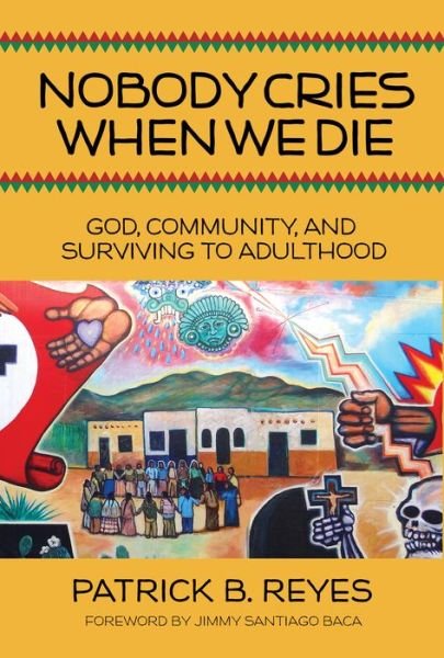 Cover for Patrick B Reyes · Nobody Cries When We Die: God, Community, and Surviving to Adulthood (Taschenbuch) (2016)
