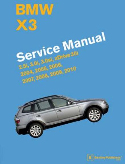 Cover for Bentley Publishers · Bmw X3 (E83) Service Manual: 2004, 2005, 2006, 2007, 2008, 2009, 2010: 2.5i, 3.0i, 3.0si, Xdrive 30i (Hardcover Book) (2015)