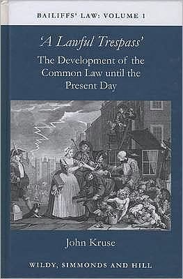 Cover for John Kruse · Bailiffs Law Volume 1: A Lawful Trespass: The Development of the Common Law until the Present Day - Bailiffs Law (Hardcover Book) (2009)