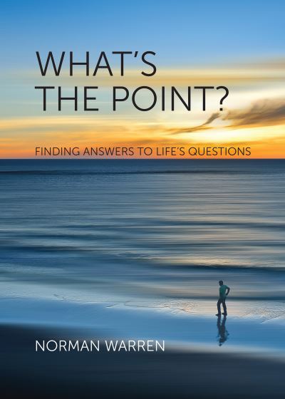 What's the Point: Finding Answers to Life's Questions - Norman Warren - Books - Lion Hudson Plc - 9780857219312 - January 18, 2019