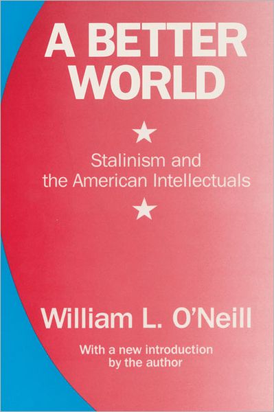 Cover for William L. O'Neill · A Better World: Stalinism and the American Intellectuals (Paperback Book) (1989)