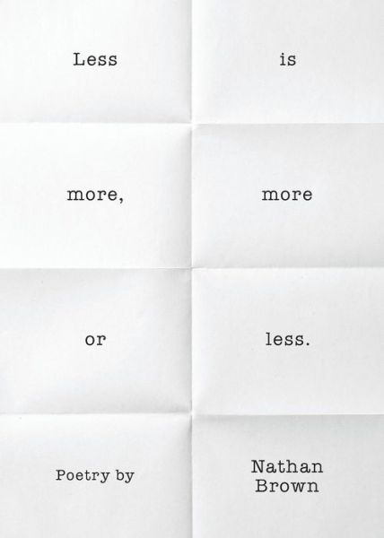 Less is More, More or Less. - Nathan Brown - Książki - Mezcalita Press, LLC - 9780983738312 - 28 listopada 2013