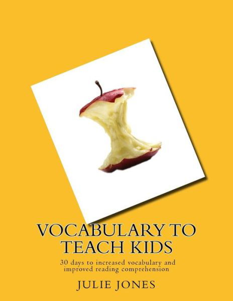 Cover for Julie Jones · Vocabulary to Teach Kids: 30 Days to Increased Vocabulary and Improved Reading Comprehension (Paperback Book) (2015)