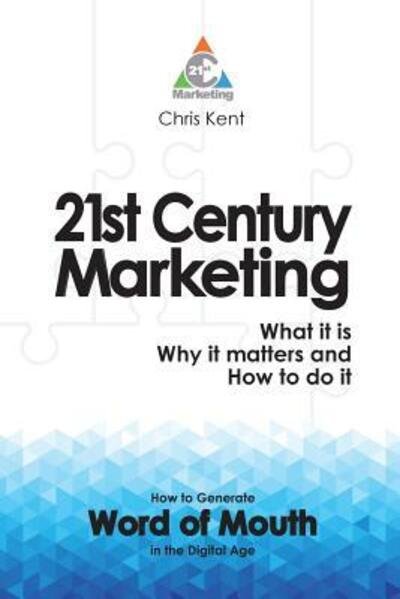 Cover for Chris Kent · 21st Century Marketing: What it is, Why it Matters and How to Do it (Paperback Book) (2017)