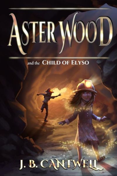 Cover for J B Cantwell · Aster Wood and the Child of Elyso (Paperback Book) (2015)