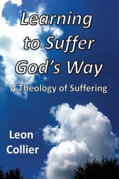 Learning to Suffer God's Way - Leon Collier - Bøger - Alpha Academic Press - 9780997560312 - 3. august 2016