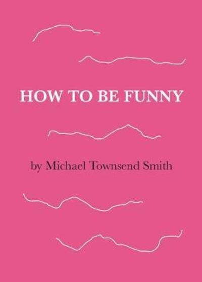 Cover for Michael Townsend Smith · How to Be Funny (Paperback Bog) (2017)