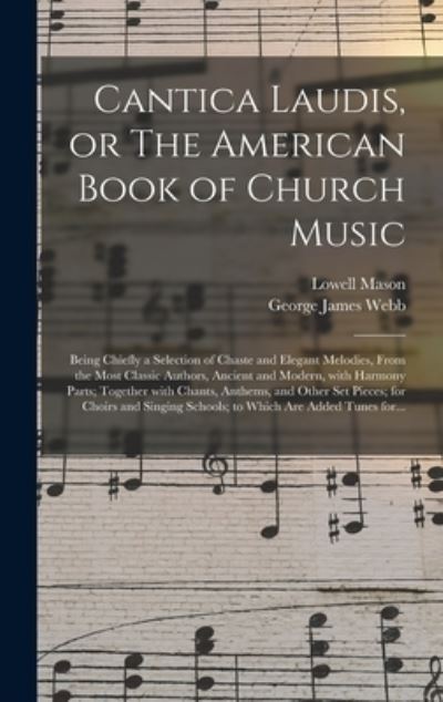 Cover for Lowell 1792-1872 Mason · Cantica Laudis, or The American Book of Church Music (Hardcover Book) (2021)