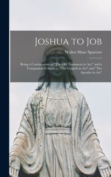 Cover for Walter Shaw 1862-1940 Sparrow · Joshua to Job (Hardcover Book) (2021)
