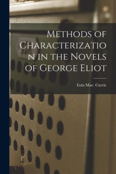 Cover for Eula Mae Currie · Methods of Characterization in the Novels of George Eliot (Pocketbok) (2021)