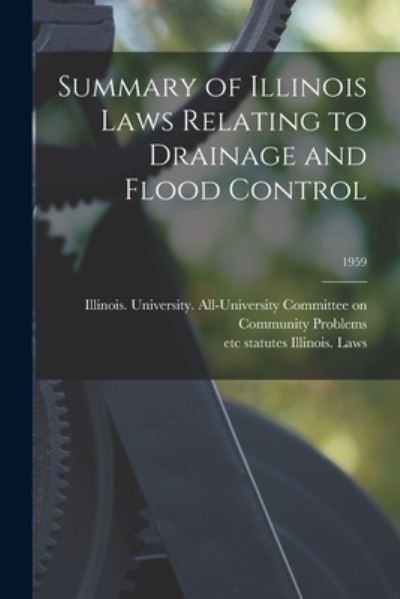 Cover for Illinois University All-University · Summary of Illinois Laws Relating to Drainage and Flood Control; 1959 (Paperback Book) (2021)