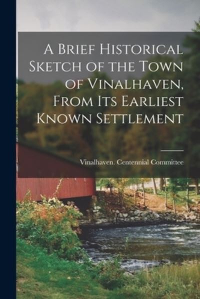 Cover for Vinalhaven (Me ) Centennial Committee · A Brief Historical Sketch of the Town of Vinalhaven, From Its Earliest Known Settlement (Paperback Book) (2021)